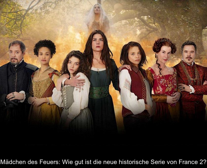 Mädchen Des Feuers: Wie Gut Ist Die Neue Historische Serie Von France 2?