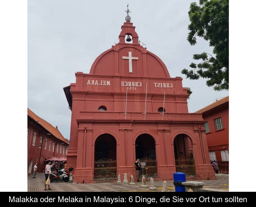 Malakka Oder Melaka In Malaysia: 6 Dinge, Die Sie Vor Ort Tun Sollten