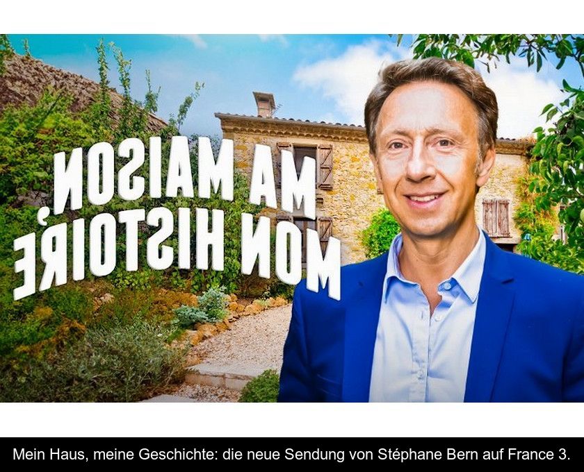 Mein Haus, Meine Geschichte: Die Neue Sendung Von Stéphane Bern Auf France 3.