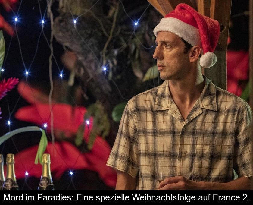 Mord Im Paradies: Eine Spezielle Weihnachtsfolge Auf France 2.
