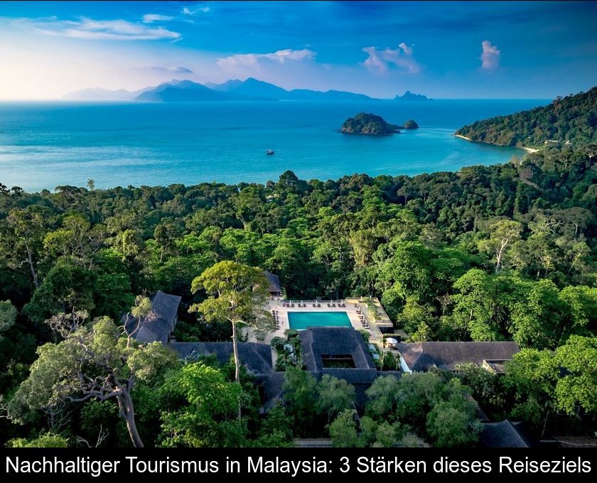 Nachhaltiger Tourismus In Malaysia: 3 Stärken Dieses Reiseziels