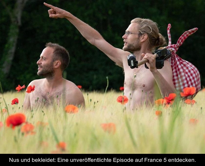 Nus Und Bekleidet: Eine Unveröffentlichte Episode Auf France 5 Entdecken.