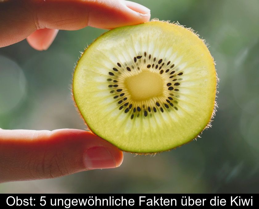 Obst: 5 Ungewöhnliche Fakten über Die Kiwi