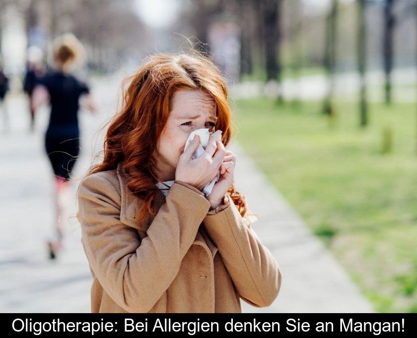Oligotherapie: Bei Allergien Denken Sie An Mangan!