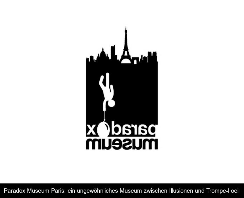 Paradox Museum Paris: Ein Ungewöhnliches Museum Zwischen Illusionen Und Trompe-l'oeil