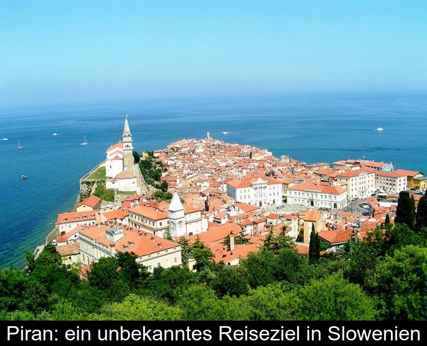 Piran: Ein Unbekanntes Reiseziel In Slowenien