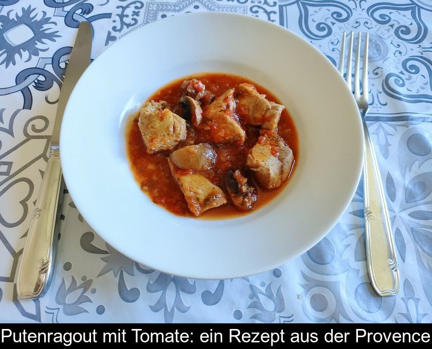 Putenragout Mit Tomate: Ein Rezept Aus Der Provence
