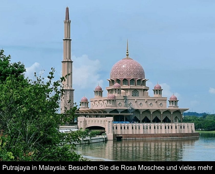 Putrajaya In Malaysia: Besuchen Sie Die Rosa Moschee Und Vieles Mehr