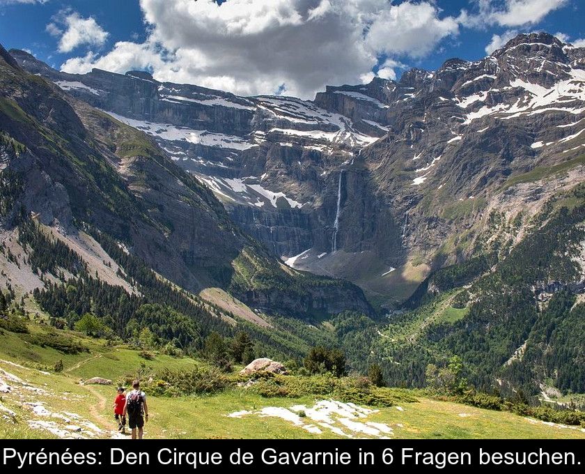 Pyrénées: Den Cirque De Gavarnie In 6 Fragen Besuchen.