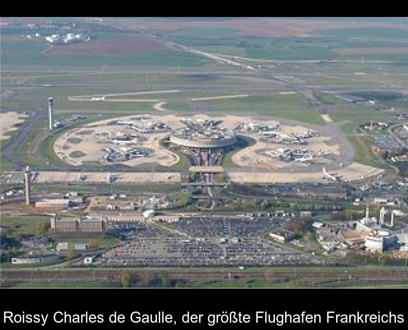 Roissy Charles De Gaulle, Der Größte Flughafen Frankreichs