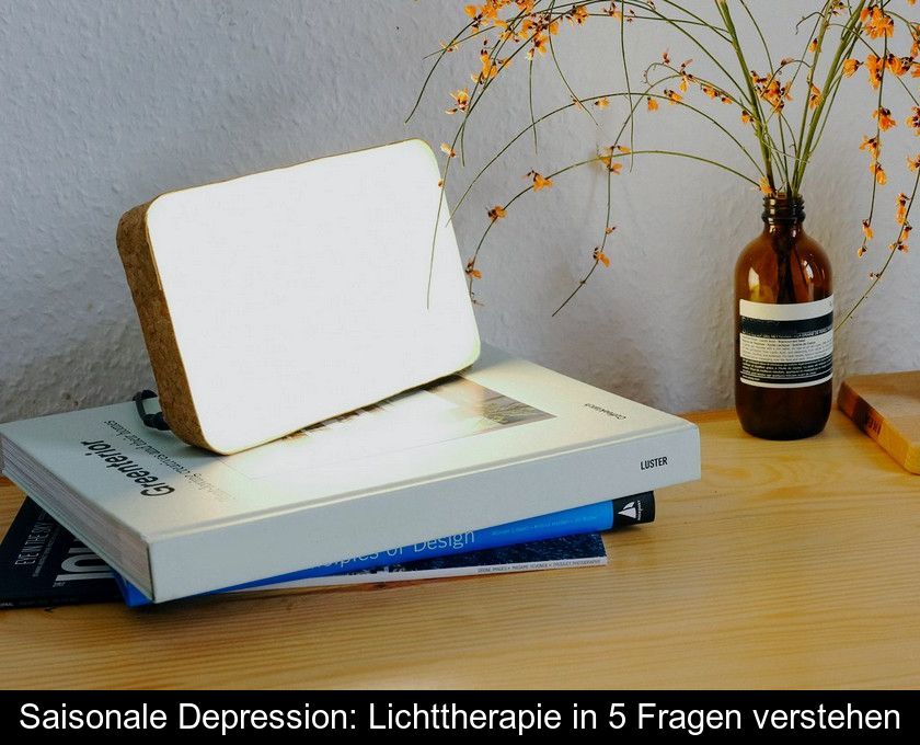 Saisonale Depression: Lichttherapie In 5 Fragen Verstehen