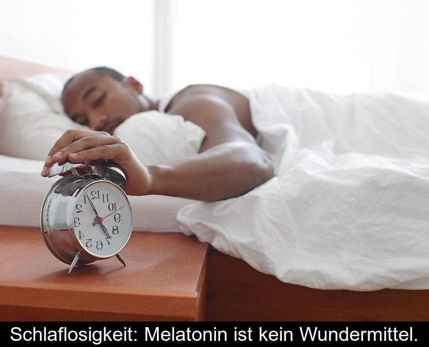 Schlaflosigkeit: Melatonin Ist Kein Wundermittel.