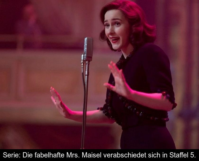 Serie: Die Fabelhafte Mrs. Maisel Verabschiedet Sich In Staffel 5.