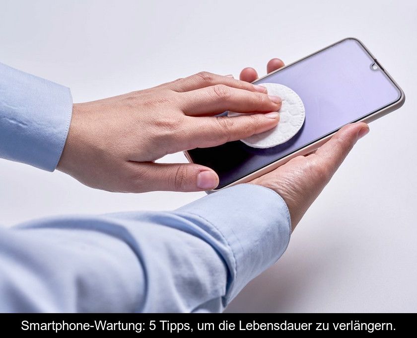 Smartphone-wartung: 5 Tipps, Um Die Lebensdauer Zu Verlängern.