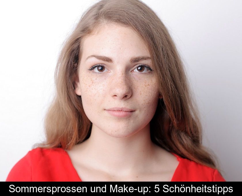 Sommersprossen Und Make-up: 5 Schönheitstipps