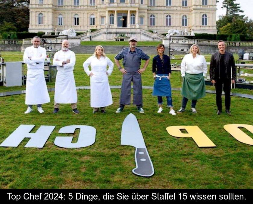 Top Chef 2024: 5 Dinge, Die Sie über Staffel 15 Wissen Sollten.