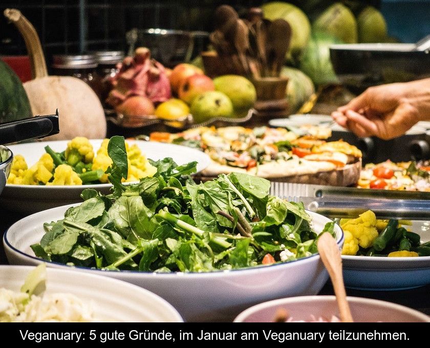 Veganuary: 5 Gute Gründe, Im Januar Am Veganuary Teilzunehmen.