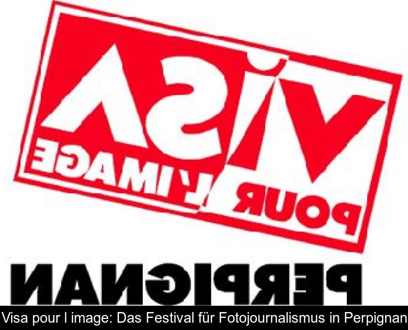 Visa Pour L'image: Das Festival Für Fotojournalismus In Perpignan