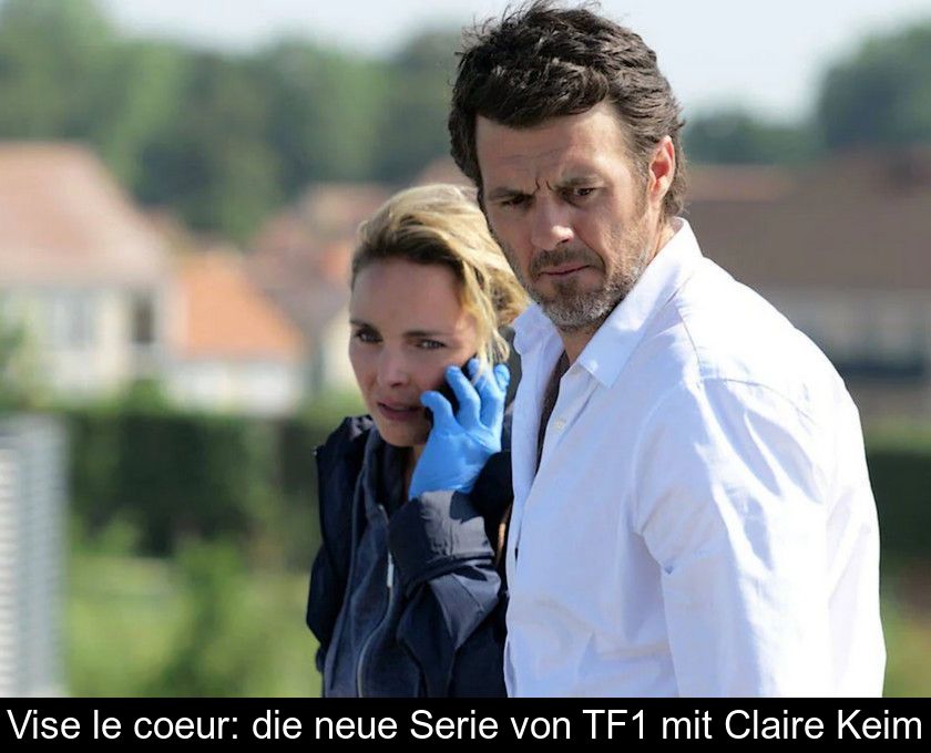 Vise Le Coeur: Die Neue Serie Von Tf1 Mit Claire Keim