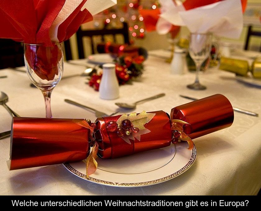 Welche Unterschiedlichen Weihnachtstraditionen Gibt Es In Europa?