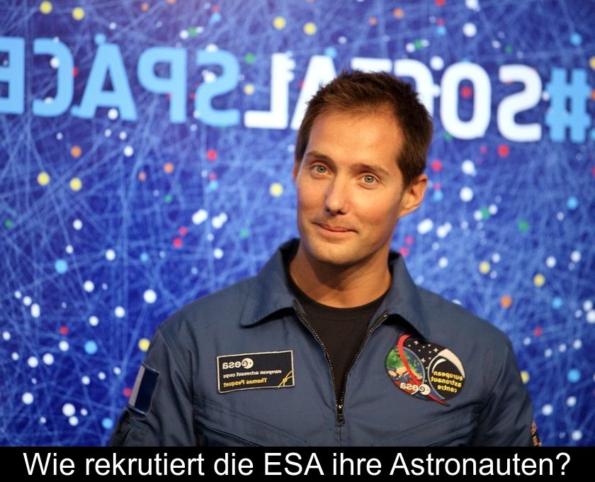 Wie Rekrutiert Die Esa Ihre Astronauten?